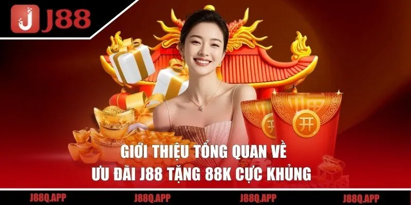 Giới thiệu sơ lược về chương trình J88 tặng 88K 